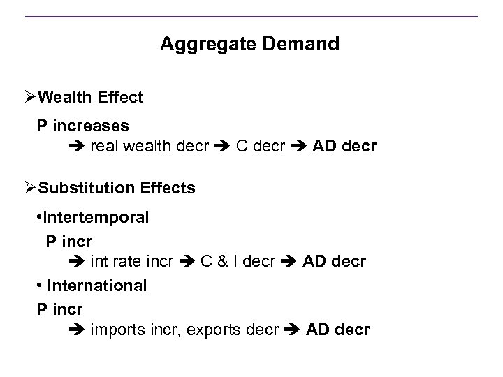 Aggregate Demand ØWealth Effect P increases real wealth decr C decr AD decr ØSubstitution