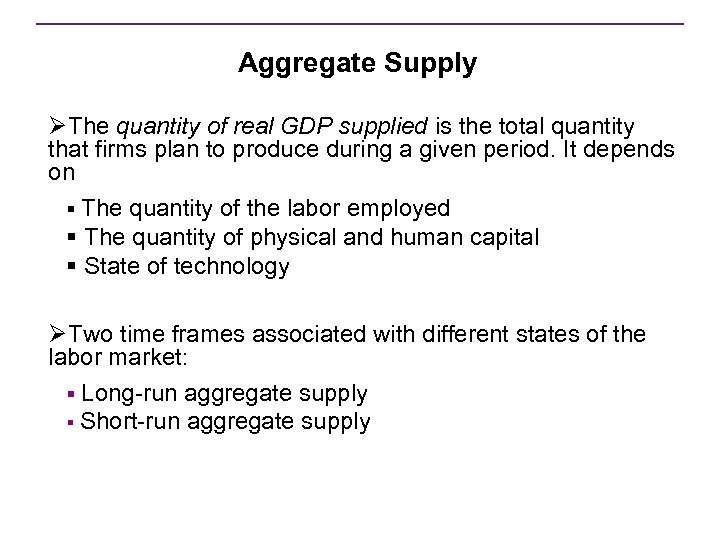 Aggregate Supply ØThe quantity of real GDP supplied is the total quantity that firms