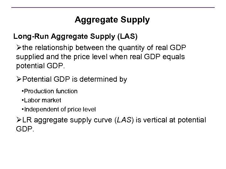 Aggregate Supply Long-Run Aggregate Supply (LAS) Øthe relationship between the quantity of real GDP