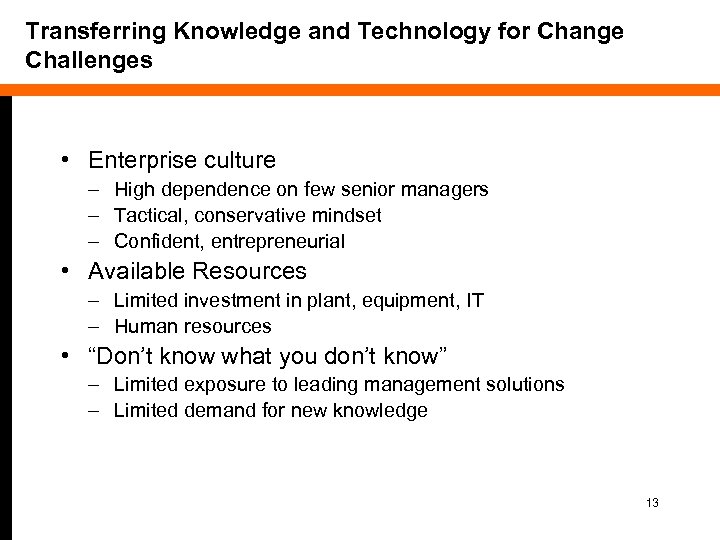 Transferring Knowledge and Technology for Change Challenges • Enterprise culture – High dependence on
