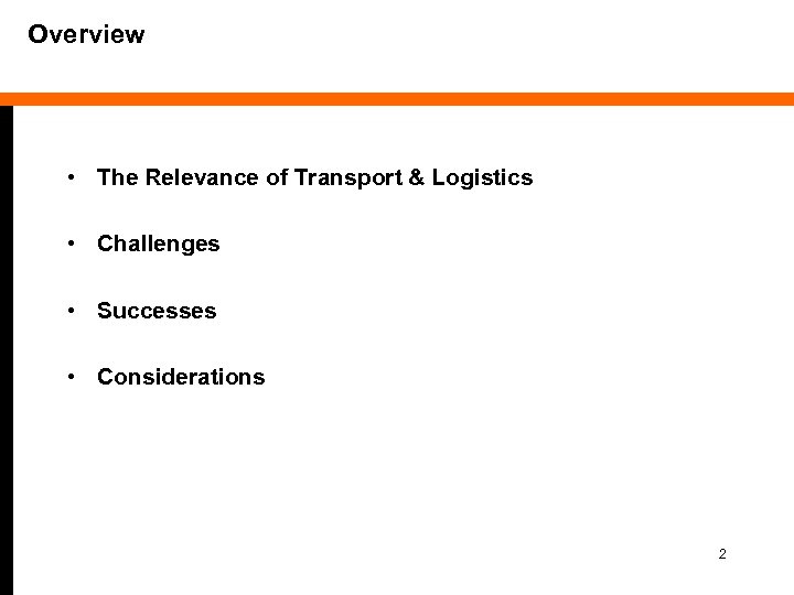 Overview • The Relevance of Transport & Logistics • Challenges • Successes • Considerations