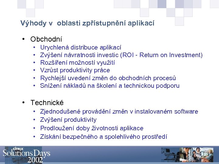 Výhody v oblasti zpřístupnění aplikací • Obchodní • • • Urychlená distribuce aplikací Zvýšení