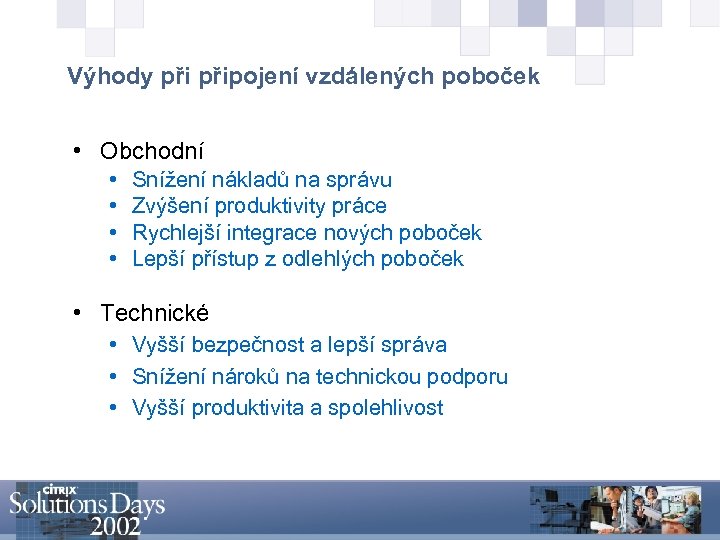 Výhody připojení vzdálených poboček • Obchodní • • Snížení nákladů na správu Zvýšení produktivity