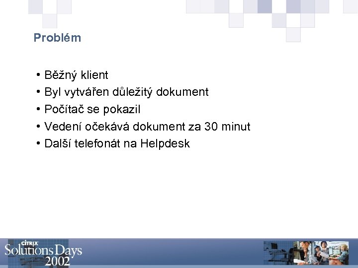 Problém • Běžný klient • Byl vytvářen důležitý dokument • Počítač se pokazil •