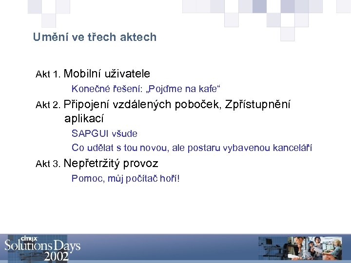 Umění ve třech aktech Akt 1. Mobilní uživatele Konečné řešení: „Pojďme na kafe“ Akt