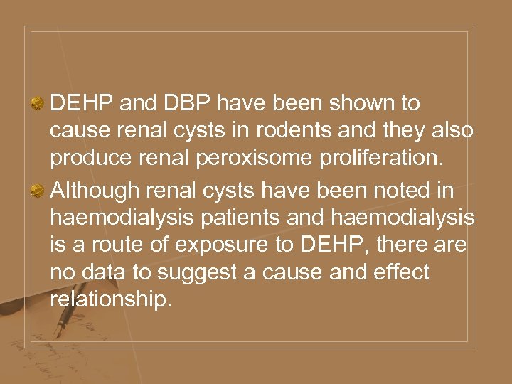DEHP and DBP have been shown to cause renal cysts in rodents and they