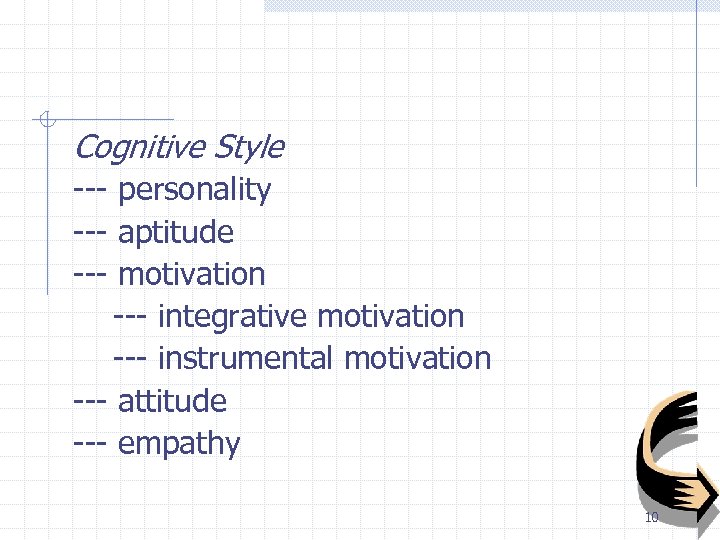 Cognitive Style --- personality --- aptitude --- motivation --- integrative motivation --- instrumental motivation