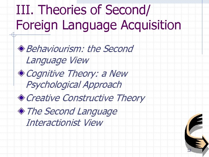 III. Theories of Second/ Foreign Language Acquisition Behaviourism: the Second Language View Cognitive Theory: