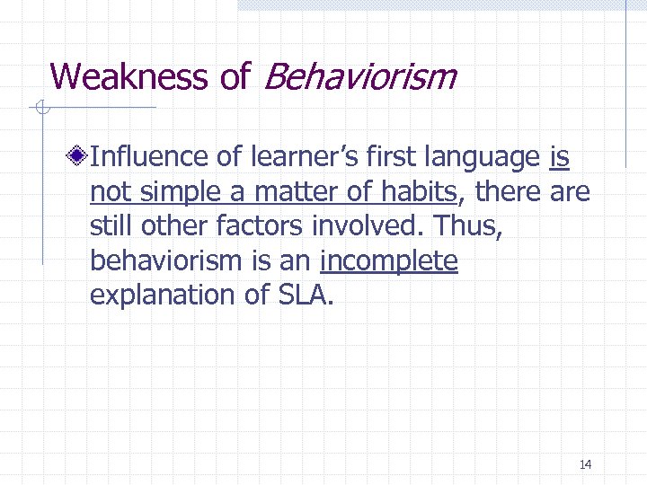 Weakness of Behaviorism Influence of learner’s first language is not simple a matter of