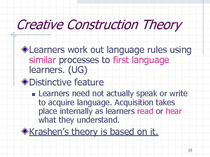 Creative Construction Theory Learners work out language rules using similar processes to first language