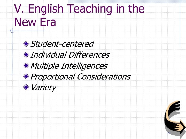 V. English Teaching in the New Era Student-centered Individual Differences Multiple Intelligences Proportional Considerations