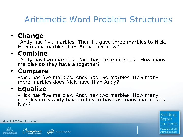 Arithmetic Word Problem Structures • Change -Andy had five marbles. Then he gave three