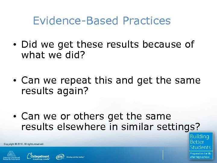 Evidence-Based Practices • Did we get these results because of what we did? •