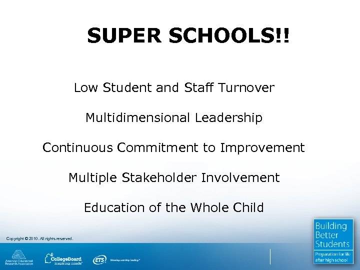 SUPER SCHOOLS!! Low Student and Staff Turnover Multidimensional Leadership Continuous Commitment to Improvement Multiple