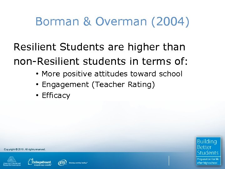 Borman & Overman (2004) Resilient Students are higher than non-Resilient students in terms of: