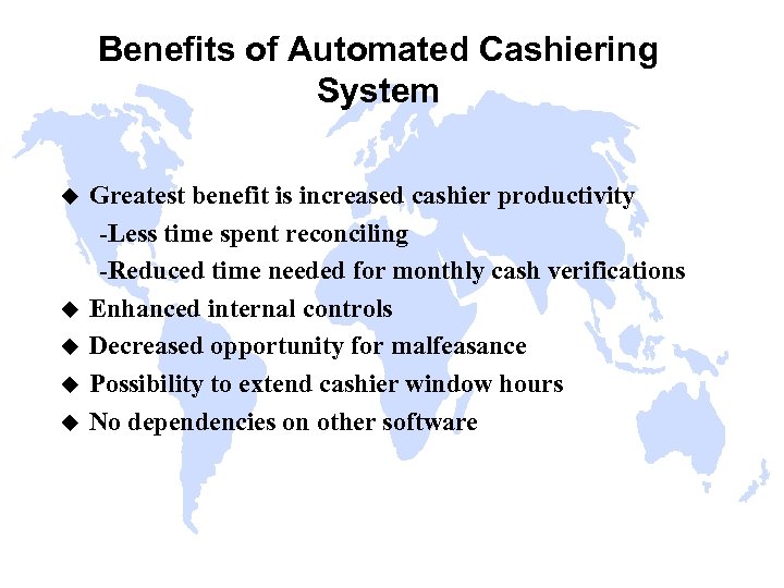 Benefits of Automated Cashiering System u u u Greatest benefit is increased cashier productivity