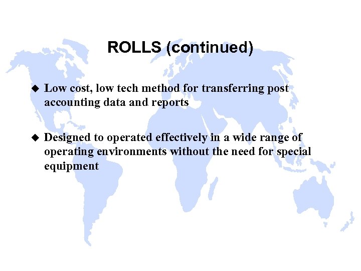 ROLLS (continued) u Low cost, low tech method for transferring post accounting data and