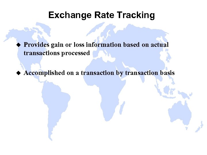 Exchange Rate Tracking u Provides gain or loss information based on actual transactions processed