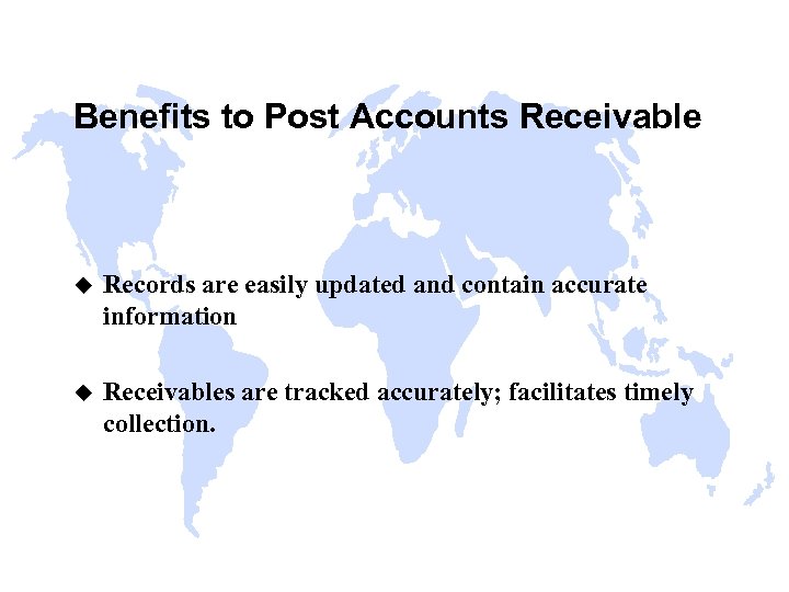 Benefits to Post Accounts Receivable u Records are easily updated and contain accurate information