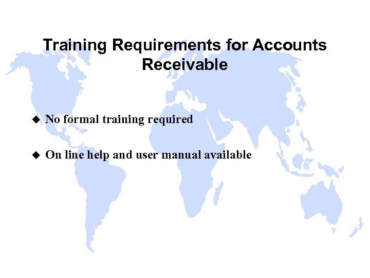 Training Requirements for Accounts Receivable u No formal training required u On line help