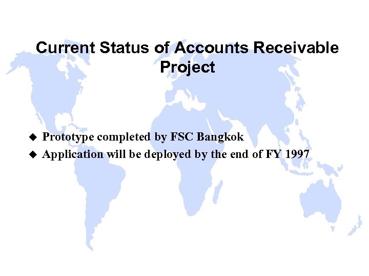 Current Status of Accounts Receivable Project u u Prototype completed by FSC Bangkok Application