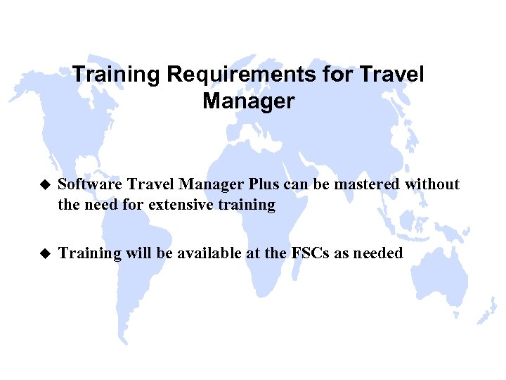 Training Requirements for Travel Manager u Software Travel Manager Plus can be mastered without