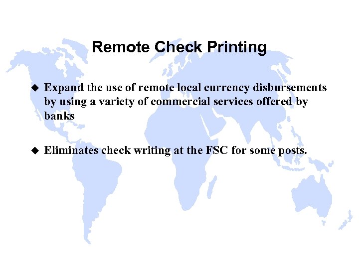 Remote Check Printing u Expand the use of remote local currency disbursements by using