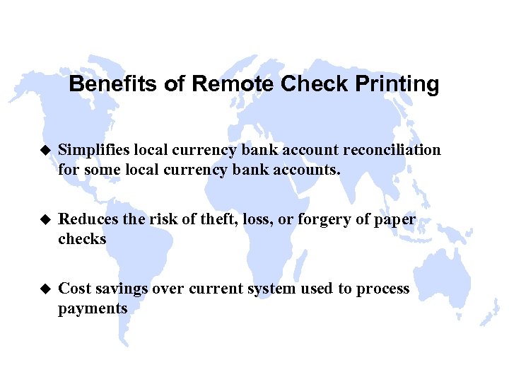 Benefits of Remote Check Printing u Simplifies local currency bank account reconciliation for some