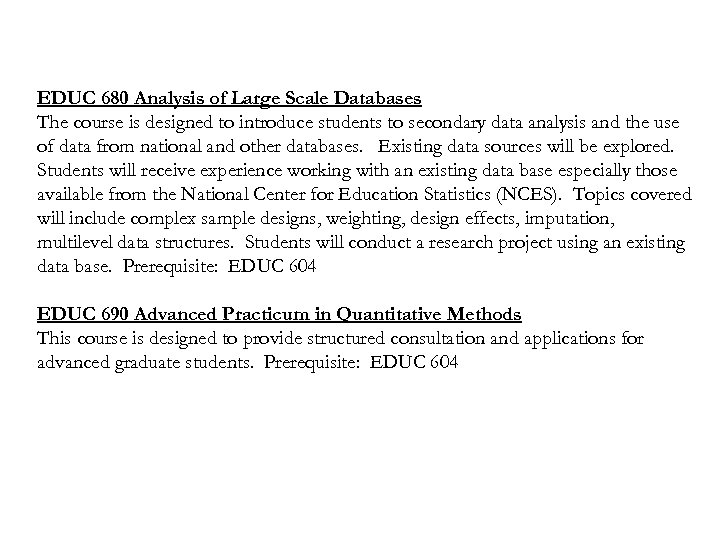 EDUC 680 Analysis of Large Scale Databases The course is designed to introduce students