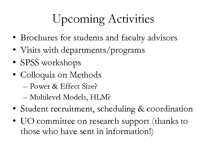 Upcoming Activities • • Brochures for students and faculty advisors Visits with departments/programs SPSS