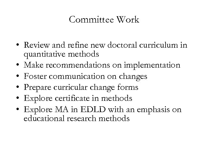 Committee Work • Review and refine new doctoral curriculum in quantitative methods • Make