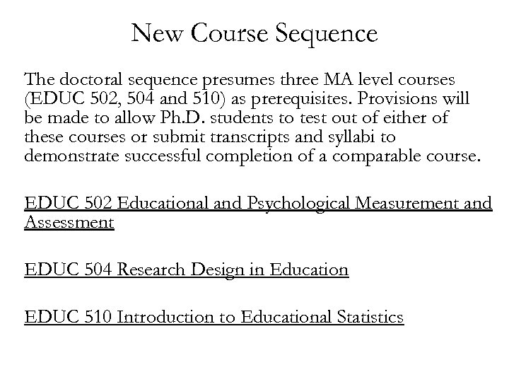 New Course Sequence The doctoral sequence presumes three MA level courses (EDUC 502, 504