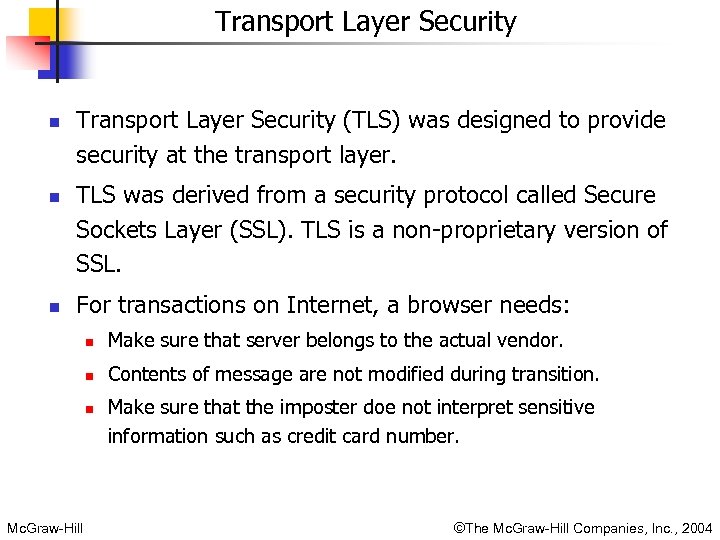 Transport Layer Security n n n Transport Layer Security (TLS) was designed to provide