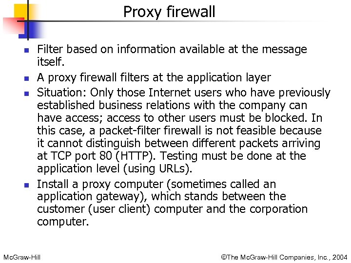 Proxy firewall n n Filter based on information available at the message itself. A
