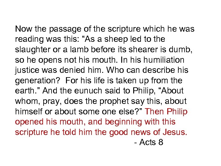 Now the passage of the scripture which he was reading was this: “As a