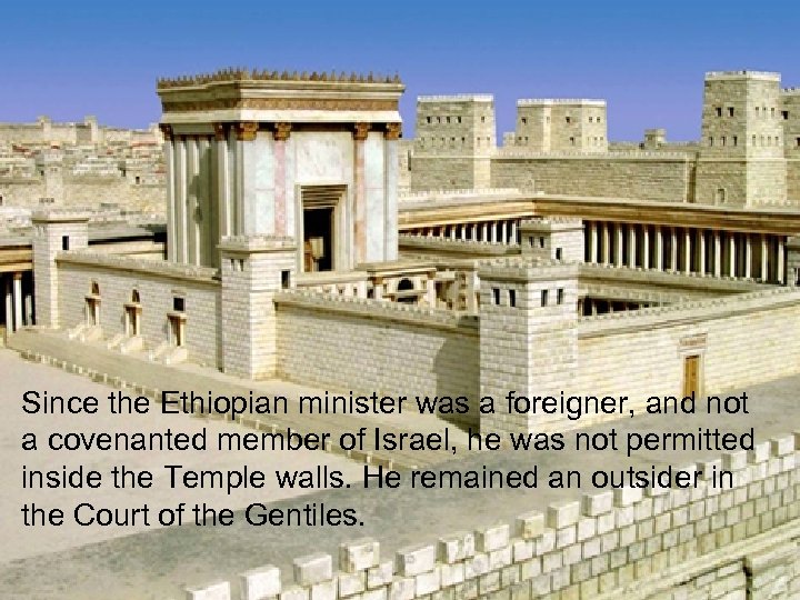 Since the Ethiopian minister was a foreigner, and not a covenanted member of Israel,