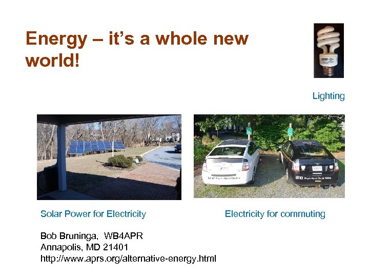 Energy – it’s a whole new world! Lighting Solar Power for Electricity Bob Bruninga,