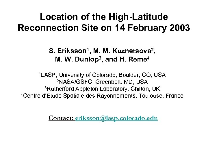 Location of the High-Latitude Reconnection Site on 14 February 2003 S. Eriksson 1, M.