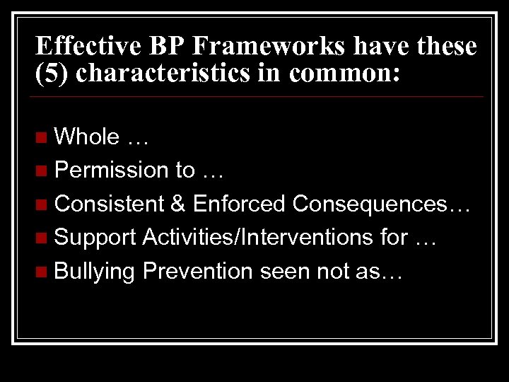 Effective BP Frameworks have these (5) characteristics in common: Whole … n Permission to