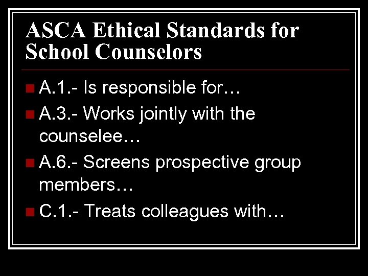 ASCA Ethical Standards for School Counselors n A. 1. - Is responsible for… n