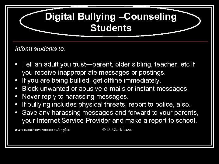Digital Bullying –Counseling Students Inform students to: • Tell an adult you trust—parent, older