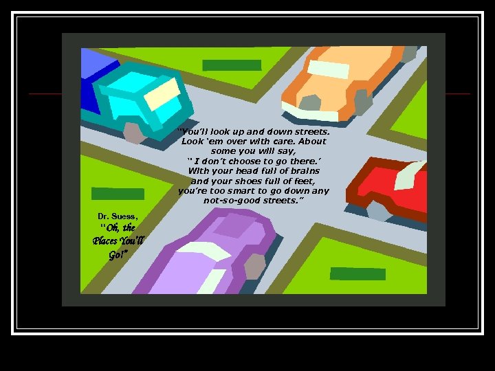 “You’ll look up and down streets. Look ‘em over with care. About some you