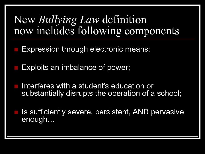 New Bullying Law definition now includes following components n Expression through electronic means; n