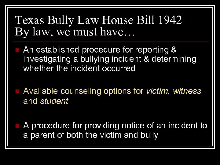 Texas Bully Law House Bill 1942 – By law, we must have… n An