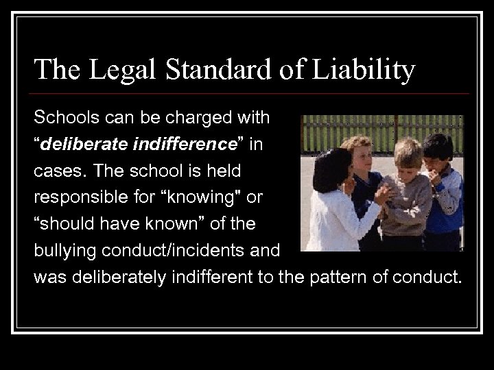 The Legal Standard of Liability Schools can be charged with “deliberate indifference” in cases.