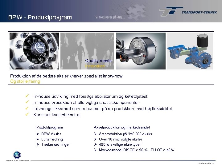 BPW - Produktprogram BPW, Wiehl Quality meets Innovation Produktion af de bedste aksler kræver