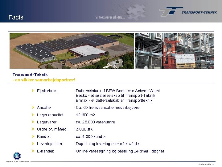 Facts Transport-Teknik - en sikker samarbejdspartner! Ø Ejerforhold: Datterselskab af BPW Bergische Achsen Wiehl