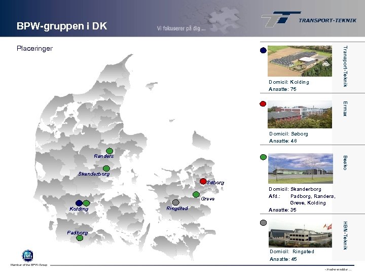 BPW-gruppen i DK Transport-Teknik Placeringer Domicil: Kolding Ansatte: 75 Ermax Transport-Teknik Domicil: Søborg Ansatte: