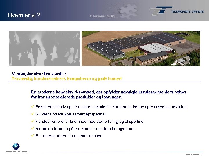 Hvem er vi ? Vi arbejder efter fire værdier – Troværdig, kundeorienteret, kompetence og