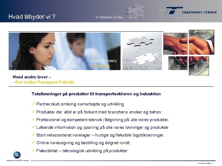 Hvad tilbyder vi ? Quality meets Innovation Hvad andre lover – - Det holder